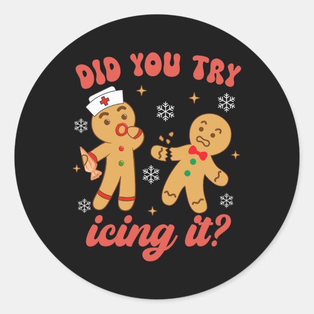 Fun Christmas Nurse Gingerbread Man Did You Try Ic Classic Round Sticker (Front)
