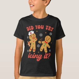 Fun Christmas Nurse Gingerbread Man Did You Try Ic T-Shirt