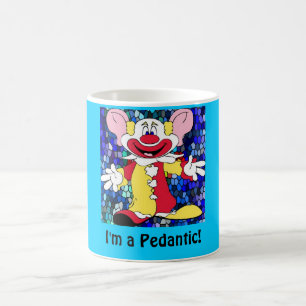 Fun Clown, I'm a Pedantic! Coffee Mug