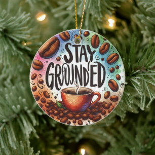 Fun Coffee design. STAY GROUNDED  Ceramic Tree Decoration