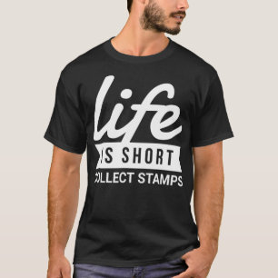Fun Collectors Life Is Short Collect Stamps Gift T-Shirt