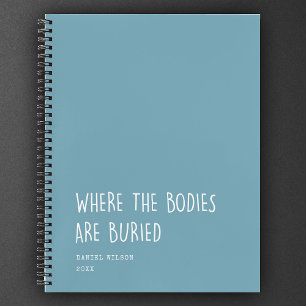 Fun Coworker Student Gift Where Bodies are buried Notebook