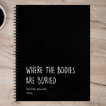 Fun Coworker Student Gift Where Bodies are buried Notebook<br><div class="desc">Funny coworker or student gift: Modern fun notebook reading WHERE THE BODIES ARE BURIED in a trendy hand written font over your custom name and year. Unique sarcastic office gift!</div>