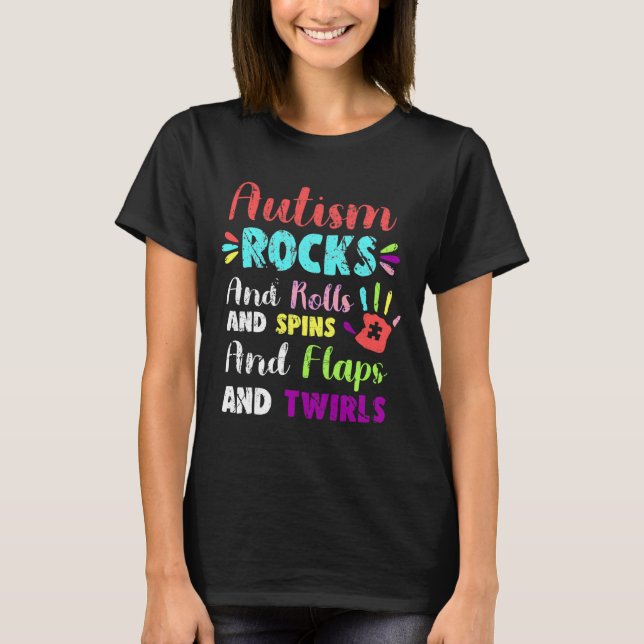 Fun Cute Autism Rocks Rolls Spins Flaps &amp Twirl T-Shirt (Front)