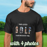 Fun Dad Golf Custom 4 Photos Message  T-Shirt<br><div class="desc">Fun Dad Golf Custom 4 Photos Message t-shirt - Love to play golf? Wish that every day was a game day? I suspect you can think of someone who feels that way. A fun golf shirt for the golf lover who likes to play with style -- or just loves to...</div>