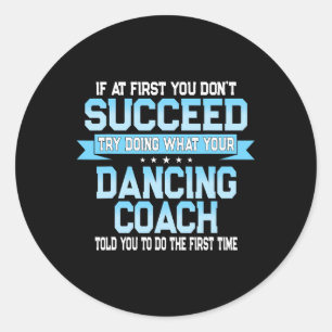 Fun Dancing Coach Gift Funny Dance Saying  Classic Round Sticker