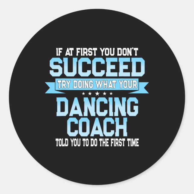 Fun Dancing Coach Gift Funny Dance Saying  Classic Round Sticker (Front)