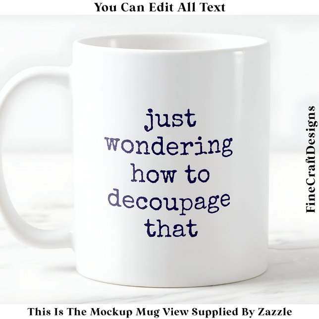 Fun Decoupage Artist Quote Custom 010 Funny Craft Coffee Mug (Creator Uploaded)