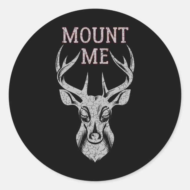 Fun Deer Hunting  For Men  Mount Me Classic Round Sticker (Front)