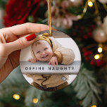 Fun Define Naughty | Photo Christmas Tree Ornament<br><div class="desc">Capture the holiday spirit with this unique, personalised Christmas tree ornament! Showcasing two of your favourite photos, this keepsake ornament is sure to please kids and adults alike. The text reads "Define Naughty", customised with your child's name and the year. A perfect way to remember a special Christmas for years...</div>