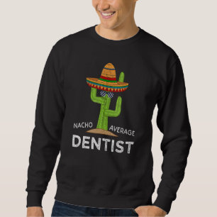 Fun Dental Humour Meme Saying Dentist Sweatshirt