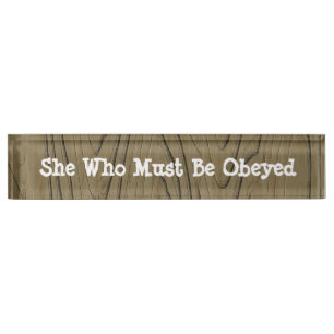 Fun Desk Sign She Who Must Be Obeyed
