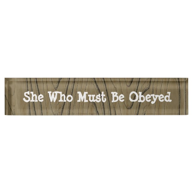 Fun Desk Sign She Who Must Be Obeyed (Front)