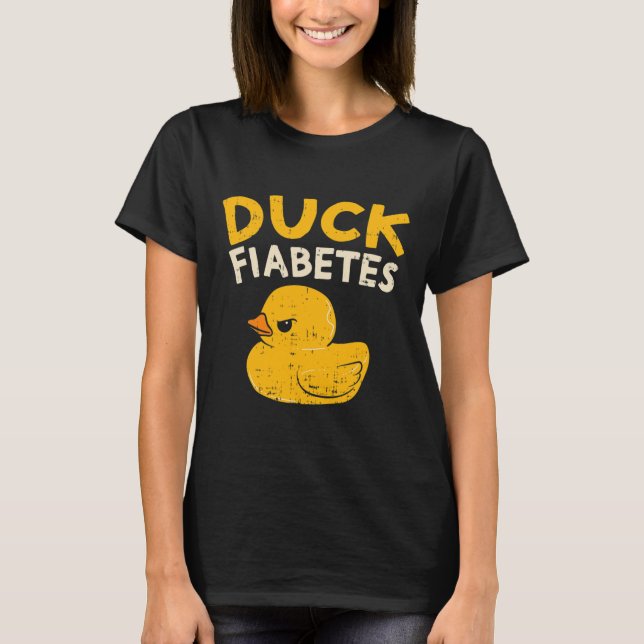 Fun Diabetes Awareness I Duck Fiabetes I Cool Rubb T-Shirt (Front)