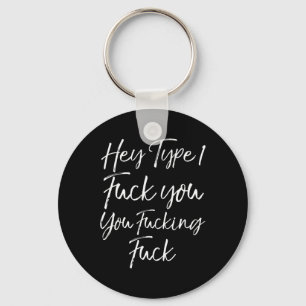 Fun Diabetes Saying Hey Type 1 Fck You You Fcking Key Ring