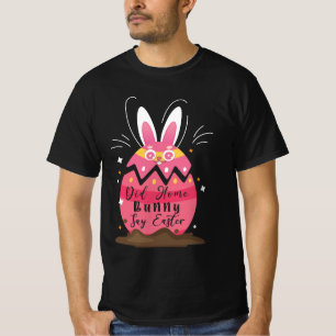 Fun Did Some Bunny Say Easter? Cracked Egg Desig T-Shirt
