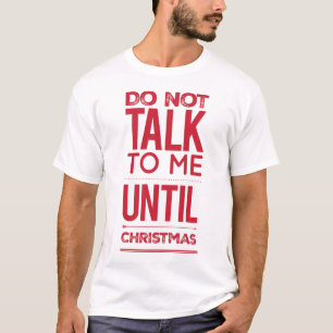 Fun Do Not Talk To Me Until Christmas humorous  T-Shirt