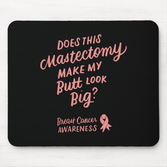 Fun Does This Mastectomy Make My Butt Look Big Pin Mouse Mat (Front)