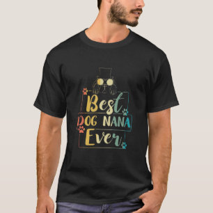 Fun Dog Lover Best Dog Nana Ever Dog Grandma T-Shirt