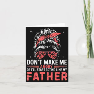 Fun Don't Make Me Angry Or I'll Start Acting Like  Card