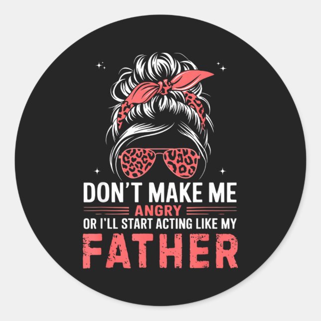 Fun Don't Make Me Angry Or I'll Start Acting Like  Classic Round Sticker (Front)