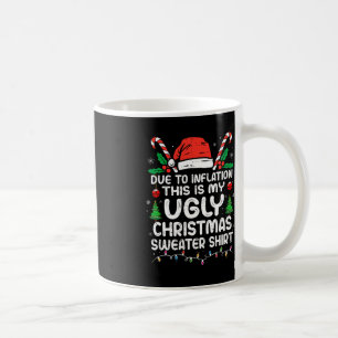 Fun Due to Inflation This is My Ugly For Christma Coffee Mug