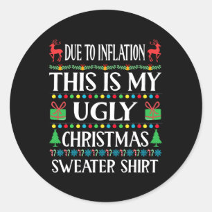 Fun Due To Inflation This Is My Ugly For Christmas Classic Round Sticker