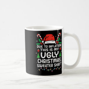 Fun Due To Inflation This Is My Ugly For Christmas Coffee Mug