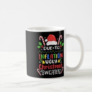 Fun Due To Inflation Ugly Christmas S For Men Wome Coffee Mug