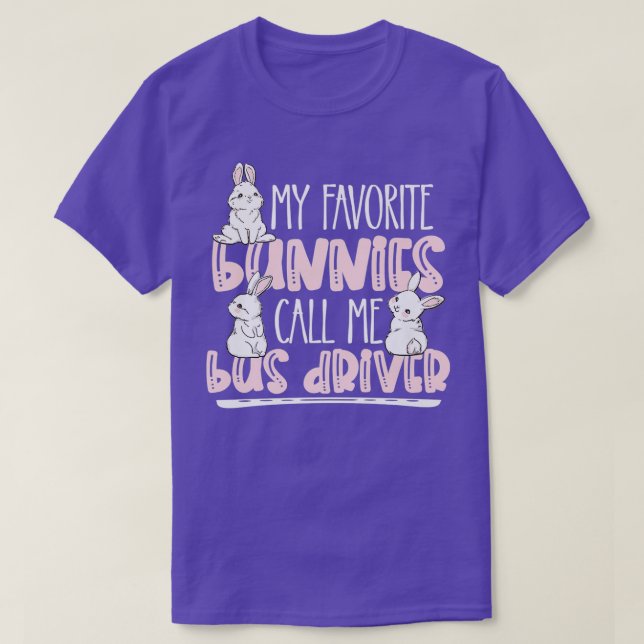 Fun Easter My Favourite Bunnies Call Me Bus Driver T-Shirt (Design Front)