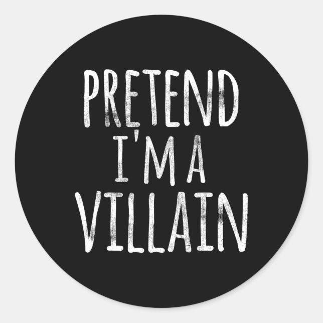 Fun Easy Lazy Halloween PRETEND I'M A VILLAIN COST Classic Round Sticker (Front)