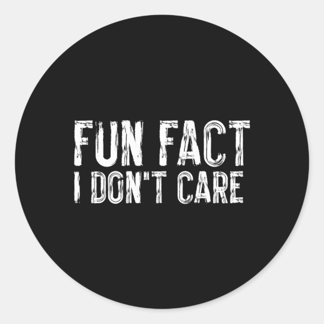 Fun Fact I Donâ´T Care Sarcasm Humour Classic Round Sticker (Front)