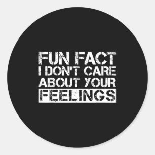 Fun Fact I Don't Care About Your Feelings  Classic Round Sticker