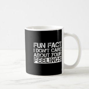 Fun Fact I Don't Care About Your Feelings  Coffee Mug