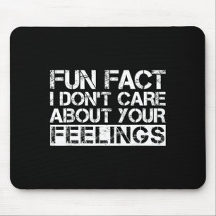 Fun Fact I Don't Care About Your Feelings  Mouse Mat