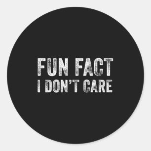Fun Fact I Don't Care Funny Sayings Graphic Vintag Classic Round Sticker