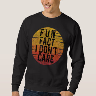 Fun Fact I Don't Care Retro Vintage Funny Quote Sa Sweatshirt