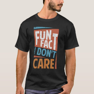 Fun Fact I Don't Care   Sarcasm  Office Jokes 2 T-Shirt