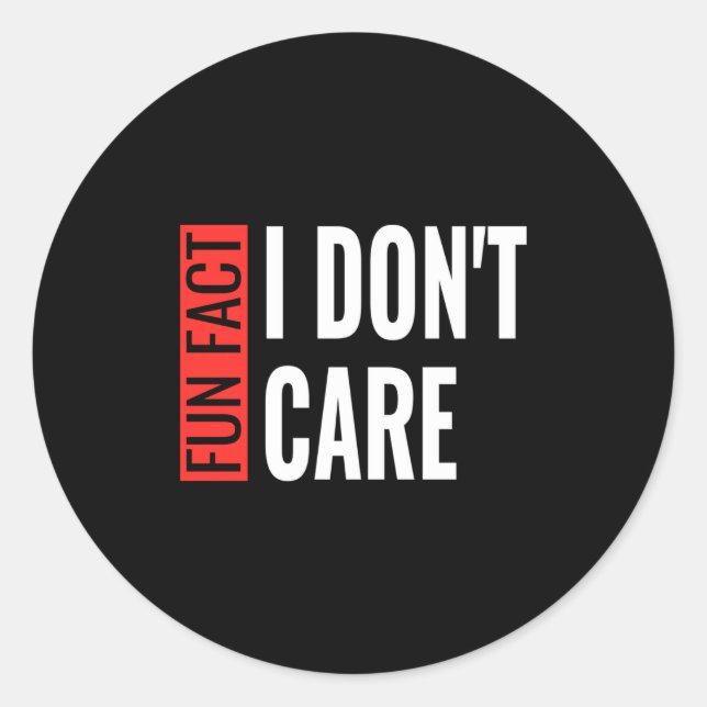 Fun Fact I Don't Care Sarcastic Saying Humorous Lo Classic Round Sticker (Front)