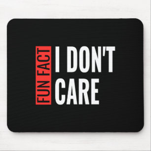 Fun Fact I Don't Care Sarcastic Saying Humorous Lo Mouse Mat