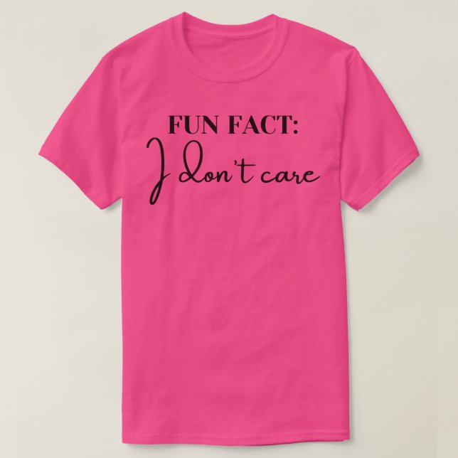 Fun Fact I Dont Care T-Shirt (Design Front)