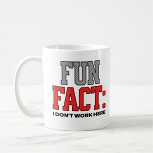 Fun Fact I Don't Work Here Workplace Humour Saying Coffee Mug