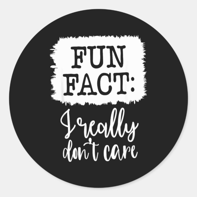 Fun Fact I Really Don’t Care, Sarcastic Quotes Fun Classic Round Sticker (Front)