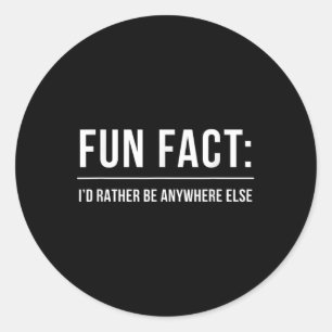 Fun Fact_ Id Rather Be Anywhere Else _ Funny Meme Classic Round Sticker