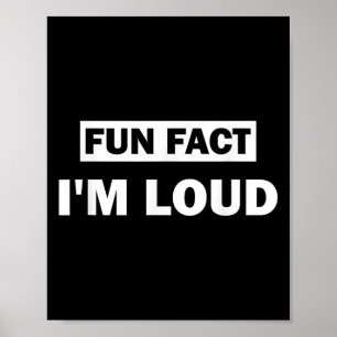Fun Fact Im Loud Funny Sarcastic Quote  Poster