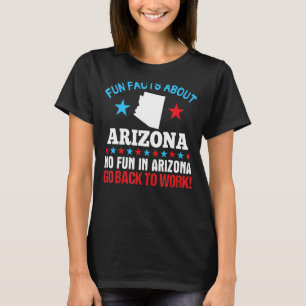 Fun Facts About Arizona No Fun In Arizona Go Back  T-Shirt