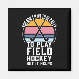 Fun Field Hockey team Quote For a Crazy Field Hock Magnet