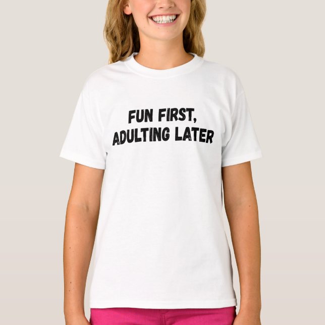Fun First Adulting Later T-Shirt (Front)