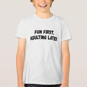 Fun First Adulting Later Tri-Blend Shirt