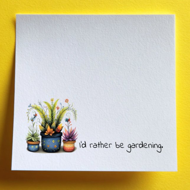 Fun Flower Pots I'd Rather Be Gardening Post-it Notes (Creator Uploaded)